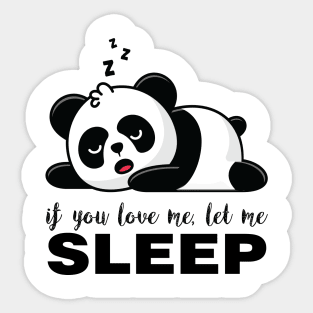 If you Love me let me SLEEP Funny Panda Sticker